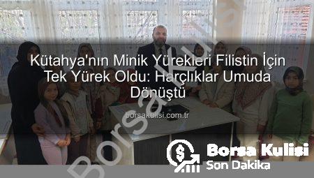 Kütahya’nın Minik Yürekleri Filistin İçin Tek Yürek Oldu: Harçlıklar Umuda Dönüştü