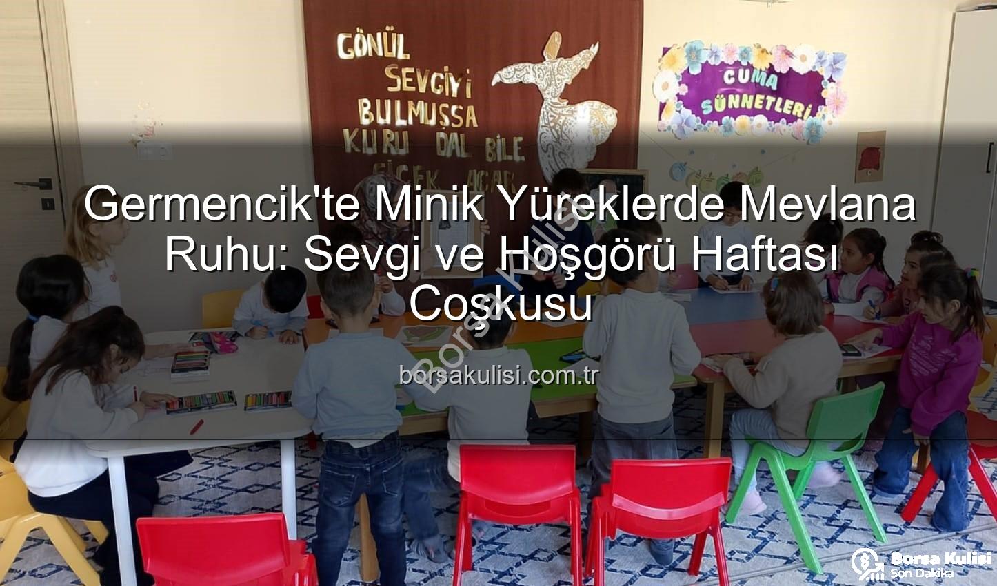 Mevlana Haftası Germencik - Germencik'te Minik Yüreklerde Mevlana Ruhu: Sevgi ve Hoşgörü Haftası Coşkusu