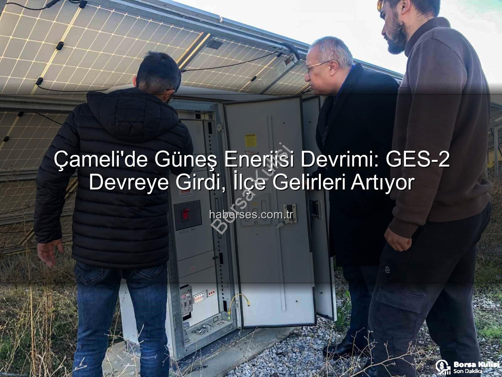 Çameli güneş enerjisi - Çameli'de Güneş Enerjisi Devrimi: GES-2 İle Kapasite Artışı ve Gelir Yükselişi
