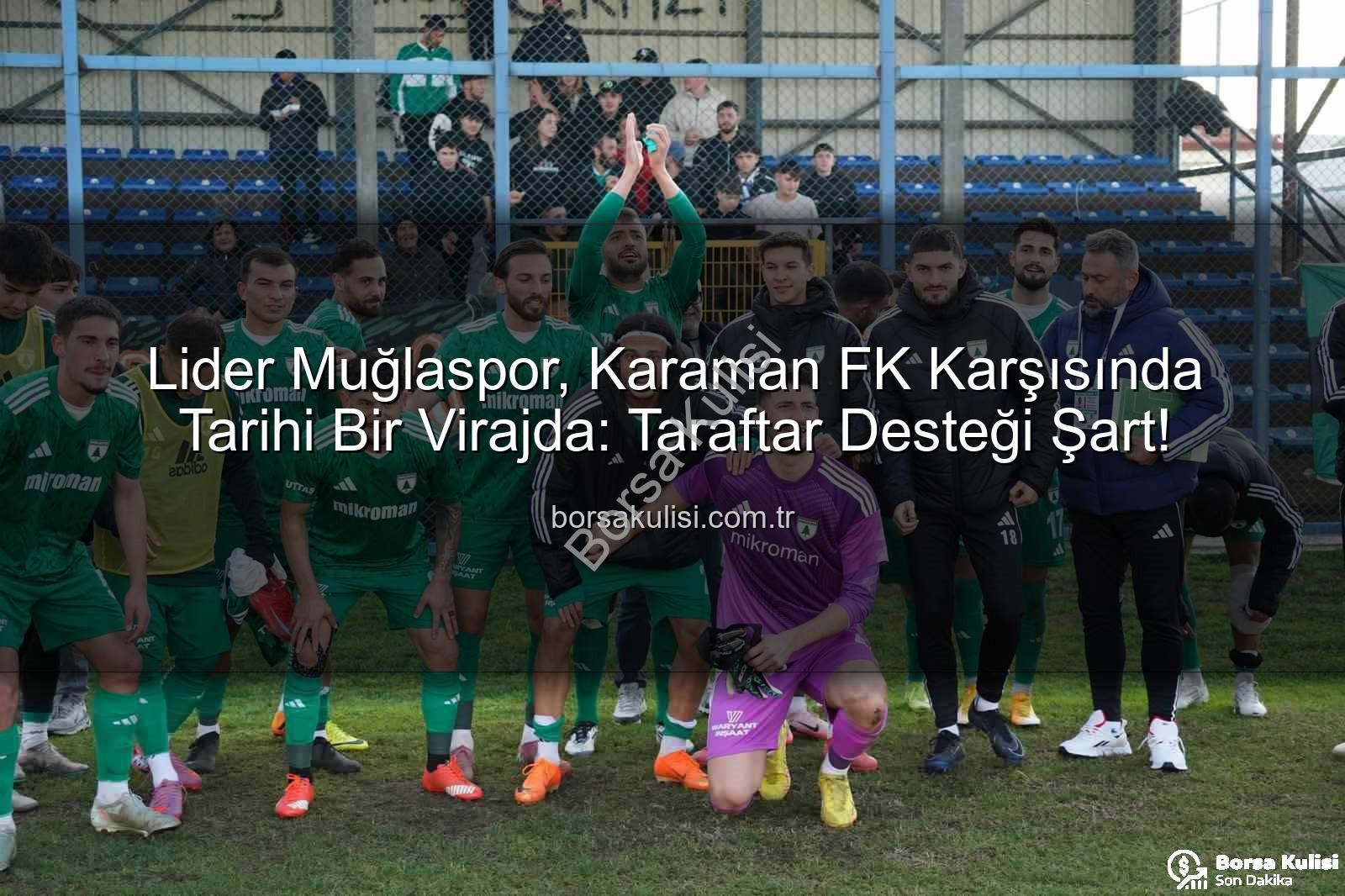Muğlaspor Karaman FK - Lider Muğlaspor, Karaman FK Karşısında Tarihi Bir Virajda: Taraftar Desteği Şart!