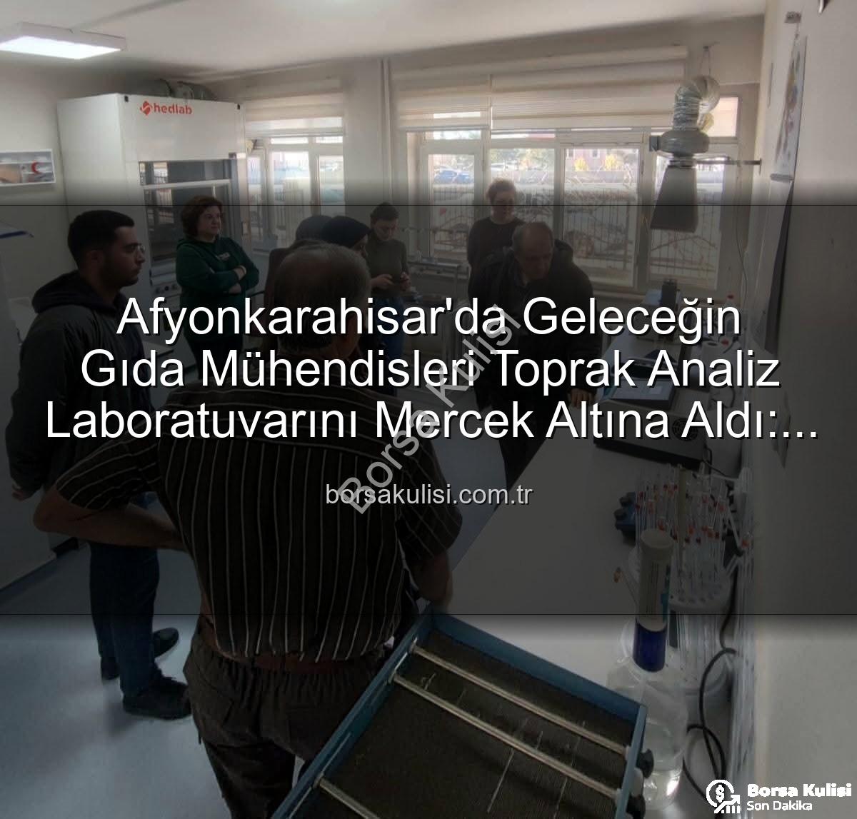toprak analiz laboratuvarı - Afyonkarahisar'da Geleceğin Gıda Mühendisleri Toprak Analiz Laboratuvarını Mercek Altına Aldı: Verimlilik Sırları Açığa Çıktı