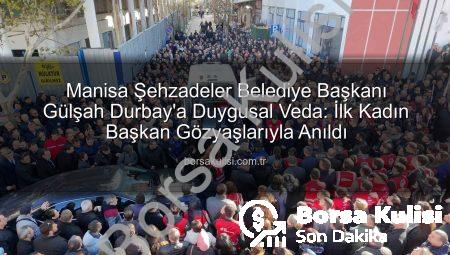 Manisa Şehzadeler Belediye Başkanı Gülşah Durbay’a Duygusal Veda: İlk Kadın Başkan Gözyaşlarıyla Anıldı