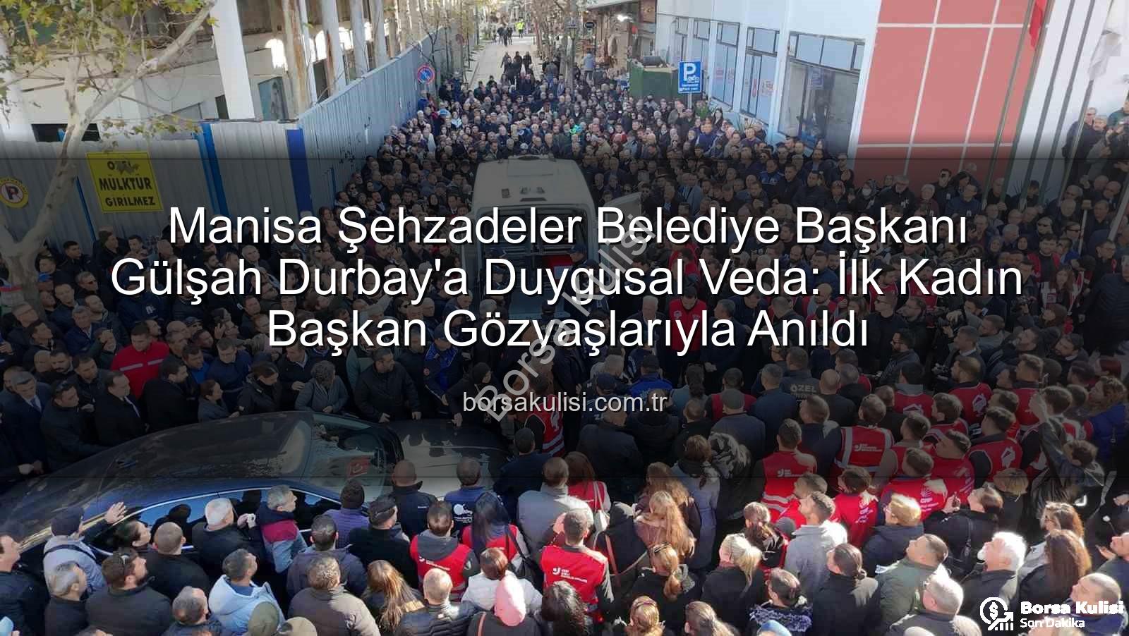 Gülşah Durbay - Manisa Şehzadeler Belediye Başkanı Gülşah Durbay'a Duygusal Veda: İlk Kadın Başkan Gözyaşlarıyla Anıldı