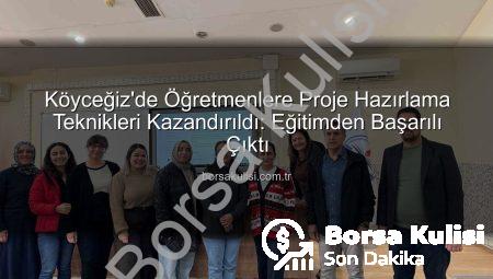 Köyceğiz’de Öğretmenlere Proje Hazırlama Teknikleri Kazandırıldı: Eğitimden Başarılı Çıktı