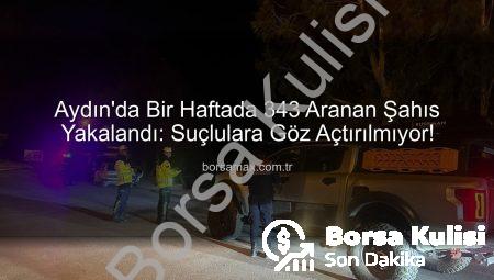 Aydın’da Suçlulara Göz Açtırılmadı: Bir Haftada 343 Aranan Şahıs Yakalandı!