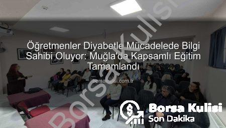 Öğretmenler Diyabetle Mücadelede Bilgi Sahibi Oluyor: Muğla’da Kapsamlı Eğitim Tamamlandı