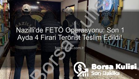 Nazilli’de FETÖ Operasyonu: Son 1 Ayda 4 Firari Terörist Teslim Edildi!
