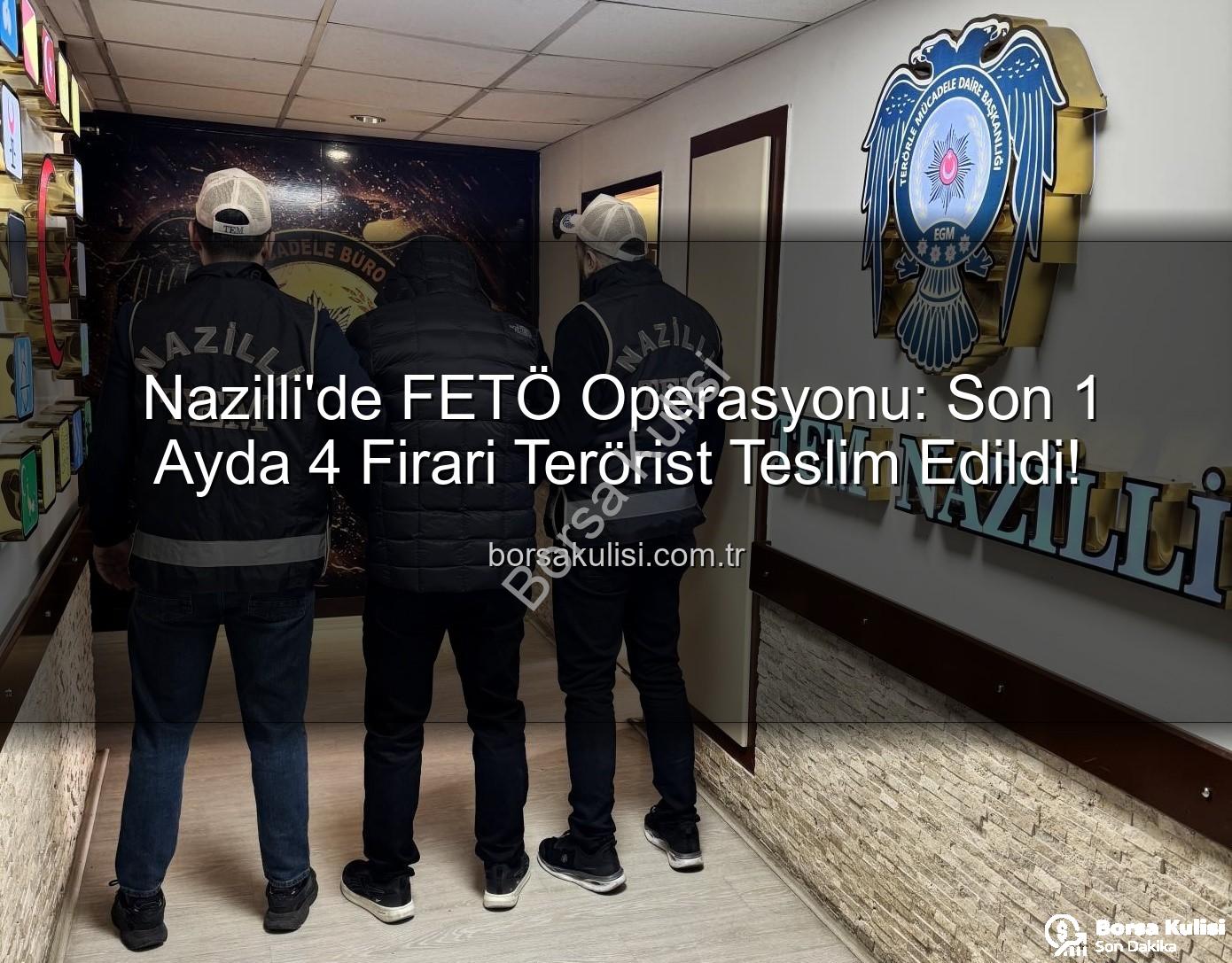Nazilli FETÖ operasyonu - Nazilli'de FETÖ Operasyonu: Son 1 Ayda 4 Firari Terörist Teslim Edildi!
