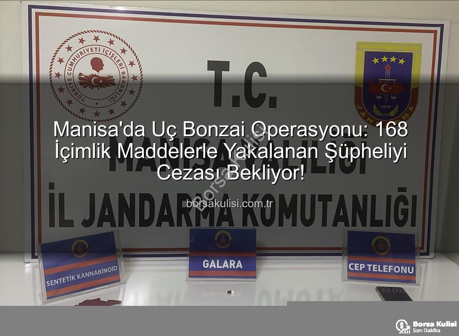 Manisa'da Uç Bonzai Operasyonu: 168 İçimlik Maddelerle Yakalanan Şüpheliyi Cezası Bekliyor!