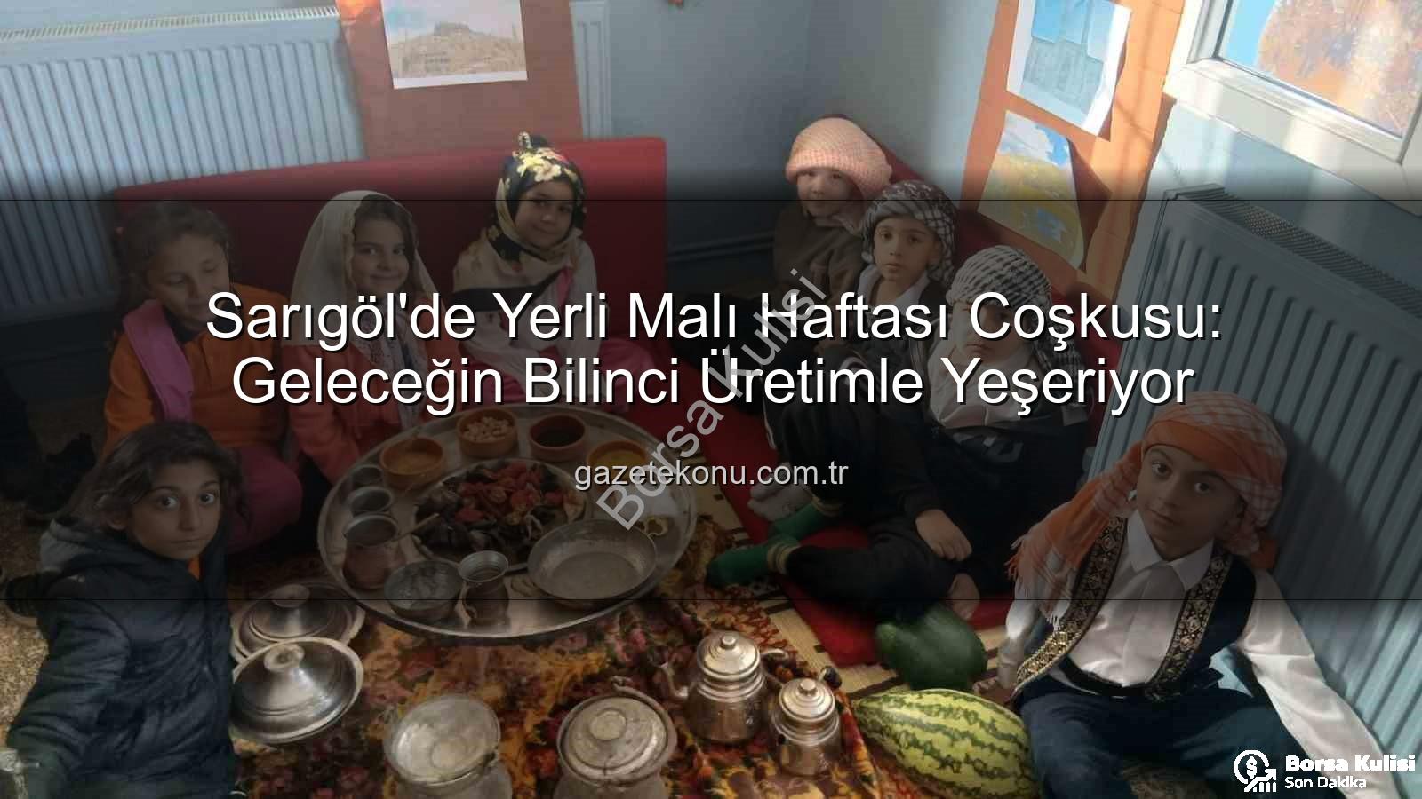 Yerli Malı Haftası Sarıgöl - Sarıgöl'de Yerli Malı Haftası Coşkusu: Minik Eller Üreten Türkiye'yi Tanıdı