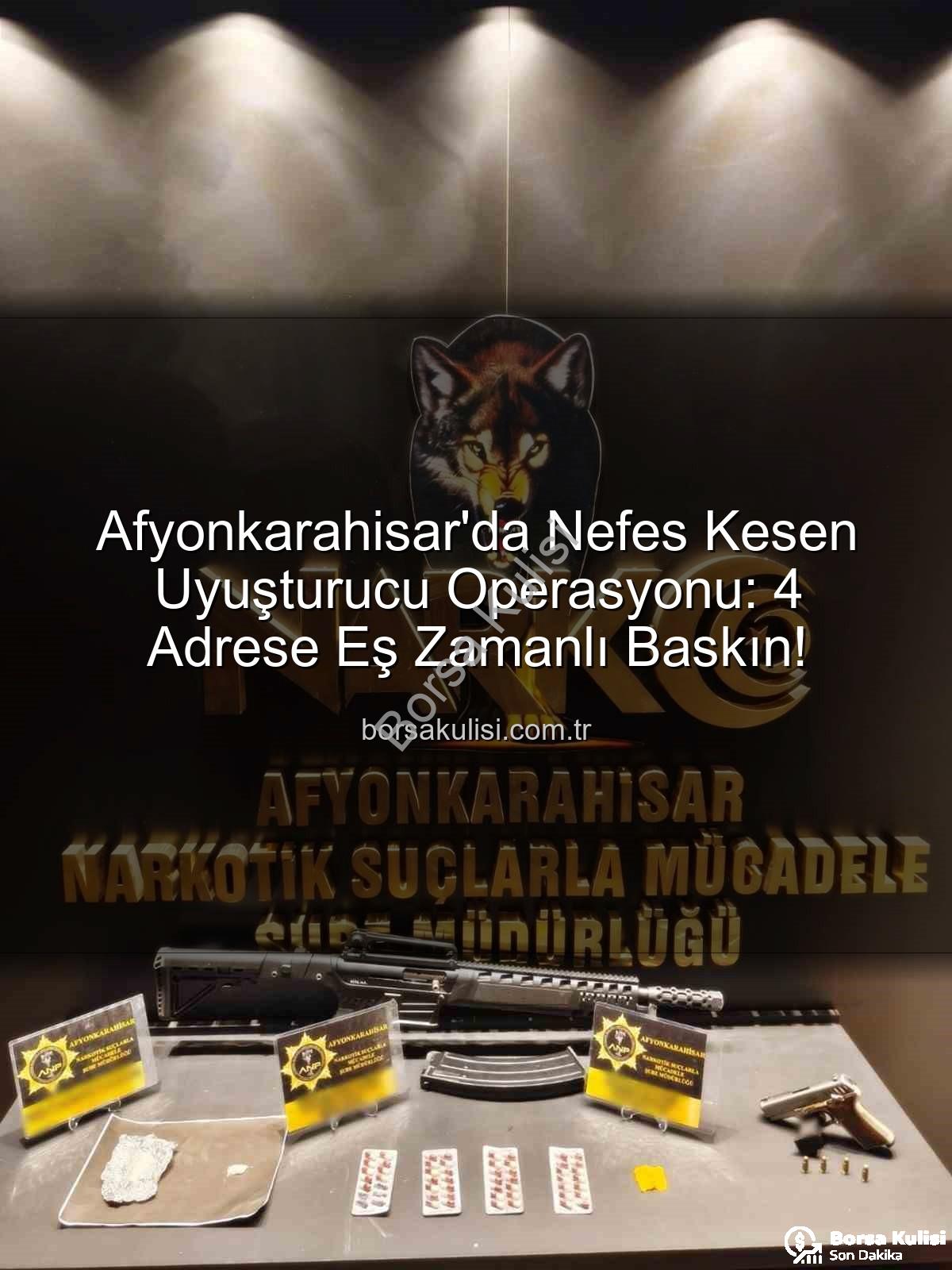 Afyonkarahisar uyuşturucu operasyonu - Afyonkarahisar'da Nefes Kesen Uyuşturucu Operasyonu: 4 Adrese Eş Zamanlı Baskın!