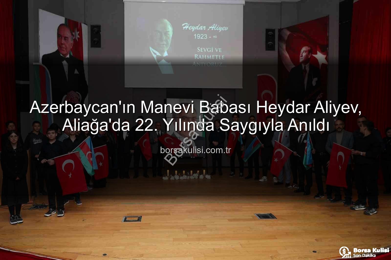 Heydar Aliyev - Azerbaycan'ın Manevi Babası Heydar Aliyev, Aliağa'da 22. Yılında Saygıyla Anıldı