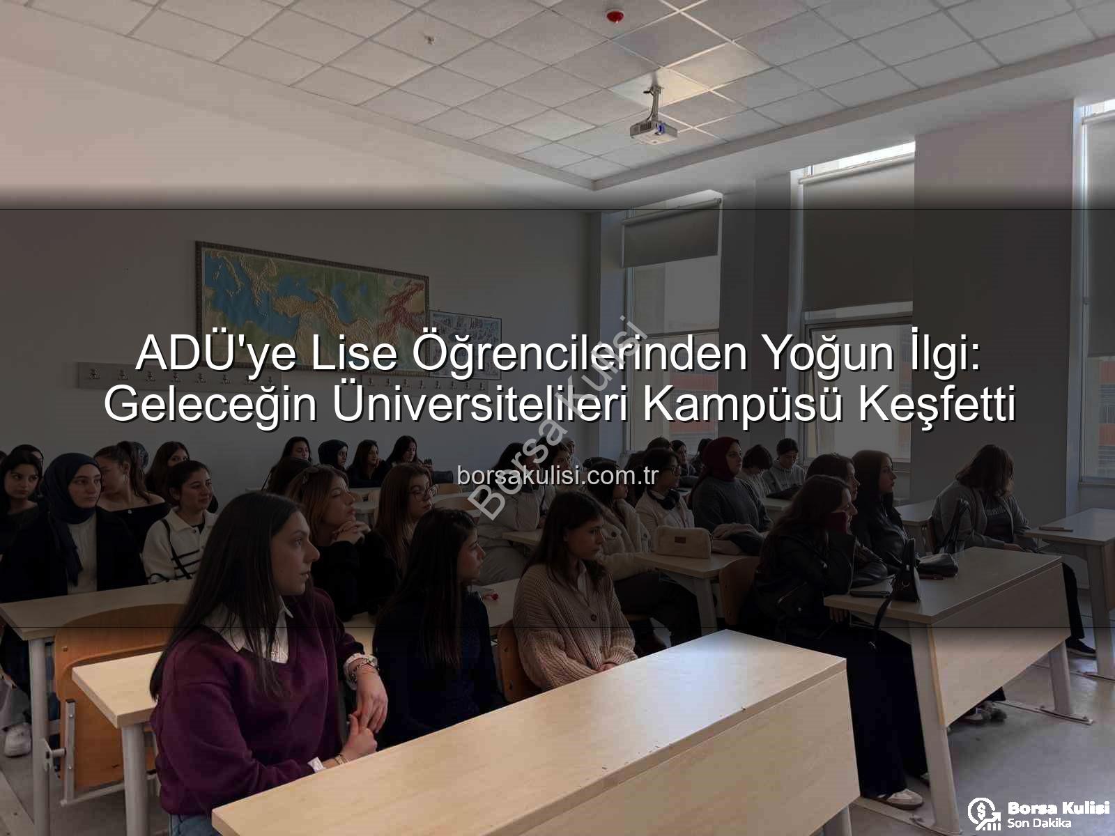 Adnan Menderes Üniversitesi - ADÜ'ye Lise Öğrencilerinden Yoğun İlgi: Geleceğin Üniversitelileri Kampüsü Keşfetti