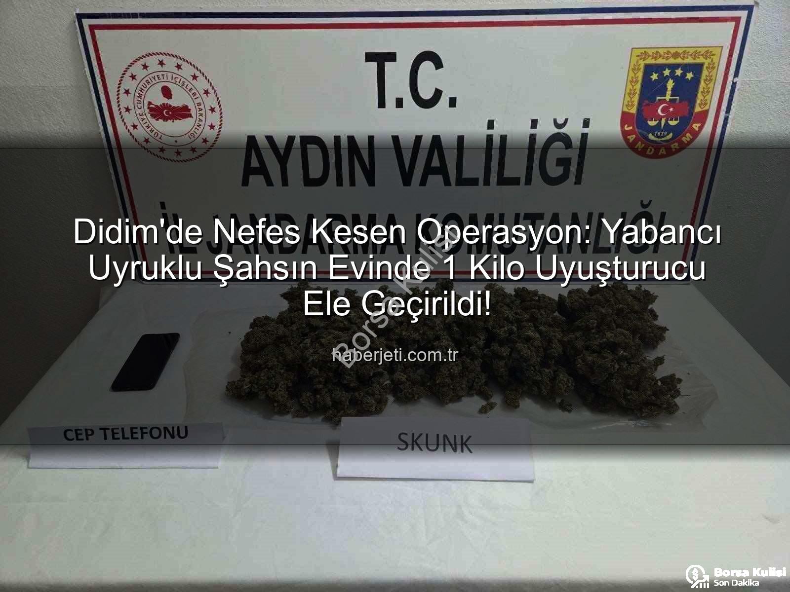 Didim uyuşturucu operasyonu - Didim'de Nefes Kesen Operasyon: Yabancı Uyruklu Şahsın Evinden Çıkanlar Şoke Etti! 1 Kilo Uyuşturucu Ele Geçirildi