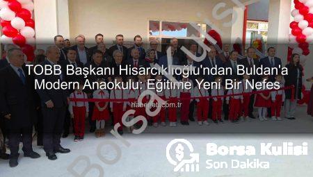 TOBB Başkanı Hisarcıklıoğlu’ndan Buldan’a Müjde: Modern Anaokulu Hizmete Açıldı