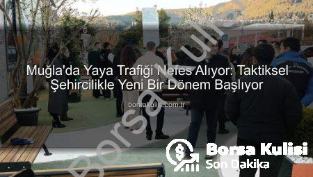 Muğla’da Yaya Trafiği Nefes Alıyor: Taktiksel Şehircilikle Yeni Bir Dönem Başlıyor