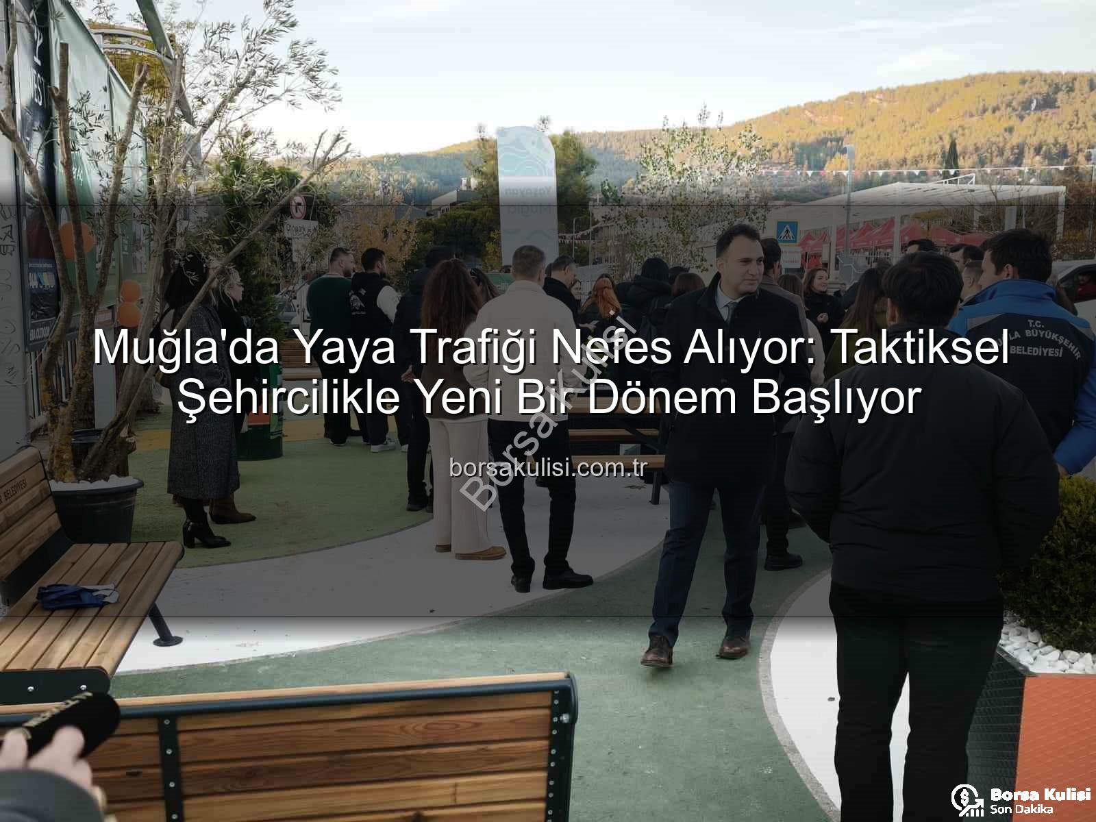 taktiksel şehircilik - Muğla'da Yaya Trafiği Nefes Alıyor: Taktiksel Şehircilikle Yeni Bir Dönem Başlıyor