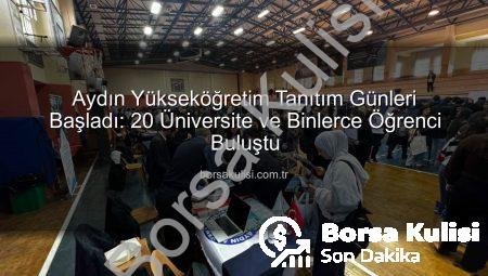 Aydın Yükseköğretim Tanıtım Günleri Başladı: 20 Üniversite ve Binlerce Öğrenci Buluştu