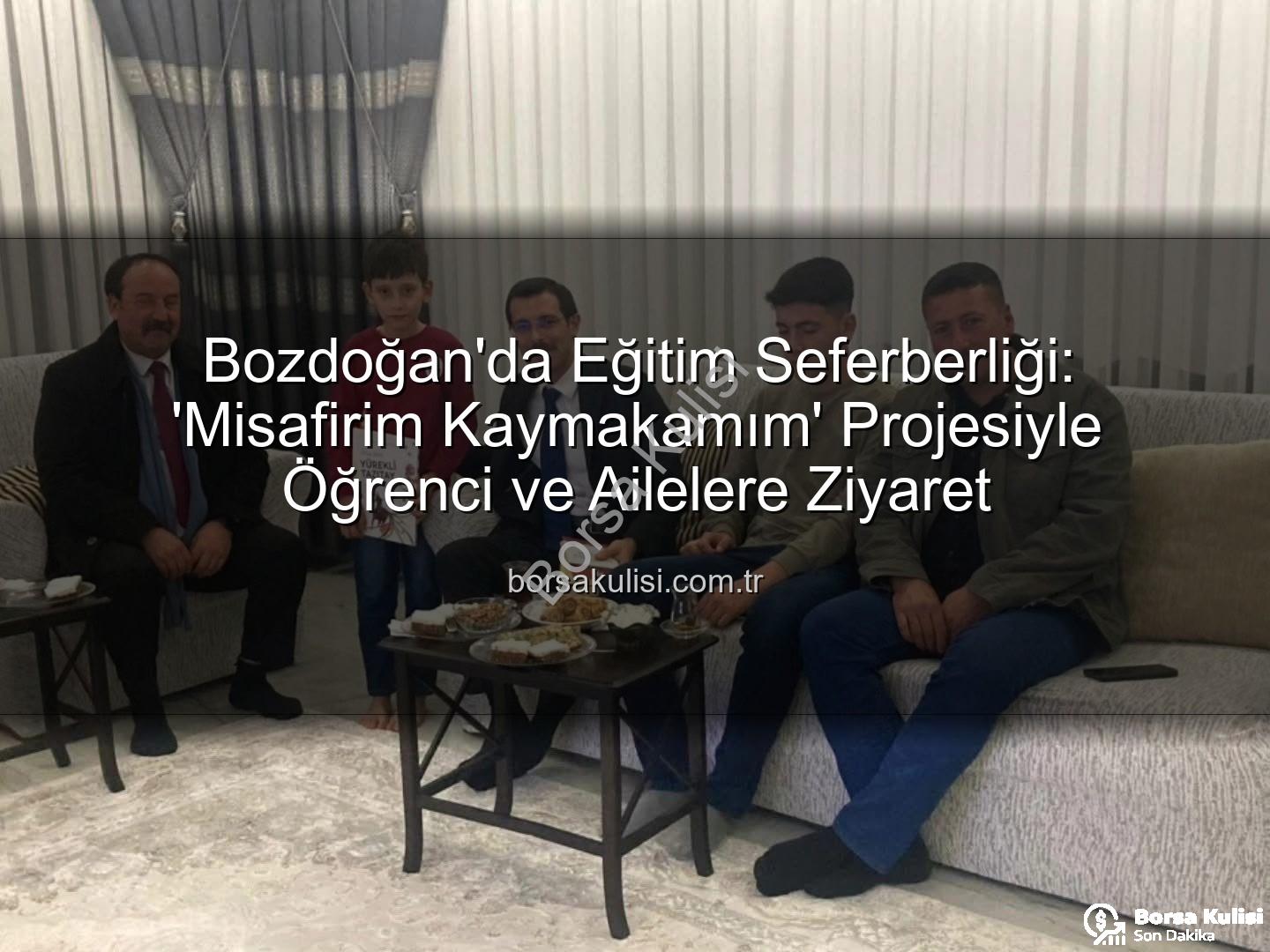 Misafirim Kaymakamım Projesi - Bozdoğan'da Eğitim Seferberliği: 'Misafirim Kaymakamım' Projesiyle Öğrenci ve Ailelere Ziyaret