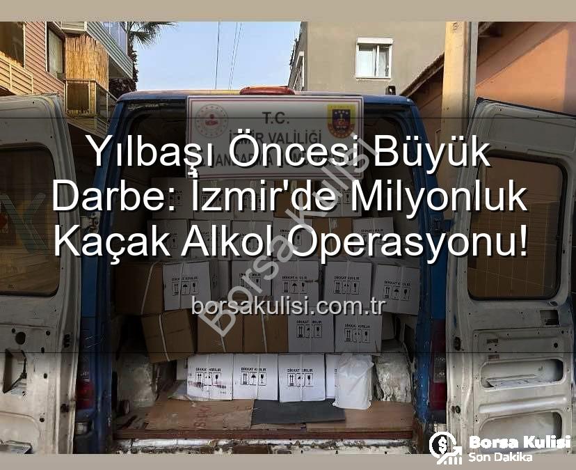 kaçak alkol operasyonu - Yılbaşı Öncesi Büyük Darbe: İzmir'de Milyonluk Kaçak Alkol Operasyonu!