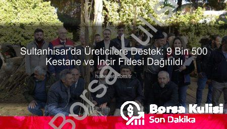 Sultanhisar’da Üreticilere Cömert Fidan Desteği: Kestane ve İncirde Yeni Dönem Başlıyor!