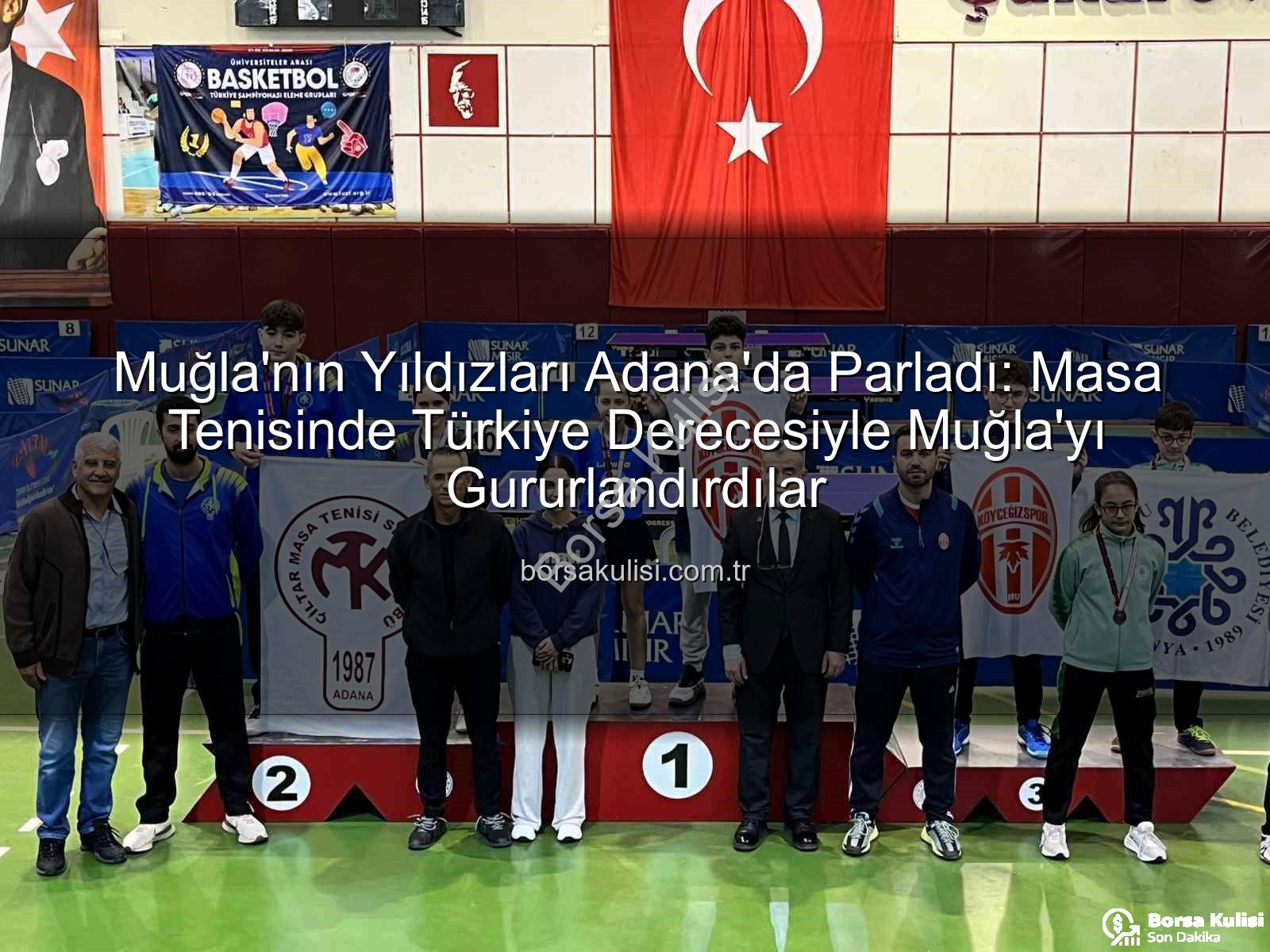 masa tenisi muğla - Muğla'nın Yıldızları Adana'da Parladı: Masa Tenisinde Türkiye Derecesiyle Muğla'yı Gururlandırdılar