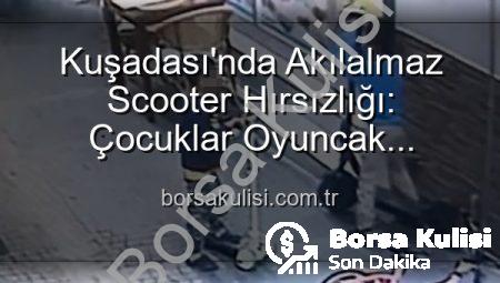 Kuşadası’nda Akılalmaz Scooter Hırsızlığı: Çocuklar Oyuncak Scooter Bırakıp 30 Bin TL’lik Aracı Çaldı!
