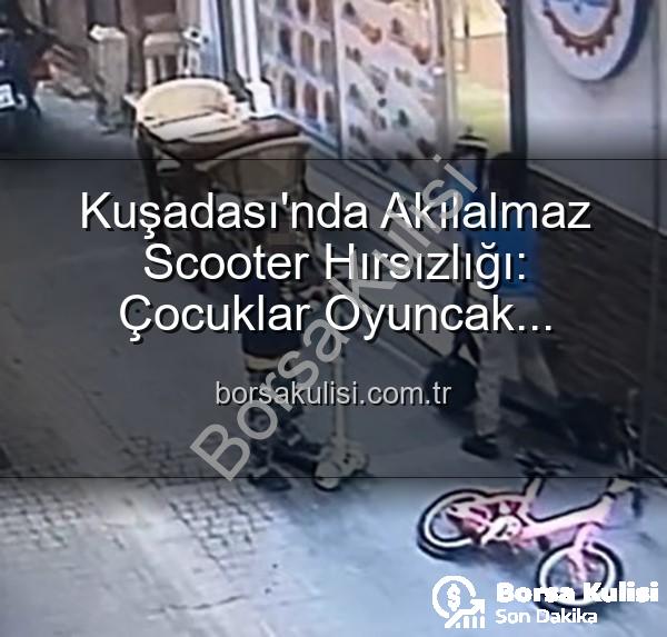 scooter hırsızlığı - Kuşadası'nda Akılalmaz Scooter Hırsızlığı: Çocuklar Oyuncak Scooter Bırakıp 30 Bin TL'lik Aracı Çaldı!