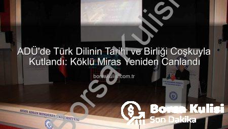 ADÜ’de Türk Dilinin Tarihi ve Birliği Coşkuyla Kutlandı: Köklü Miras Yeniden Canlandı