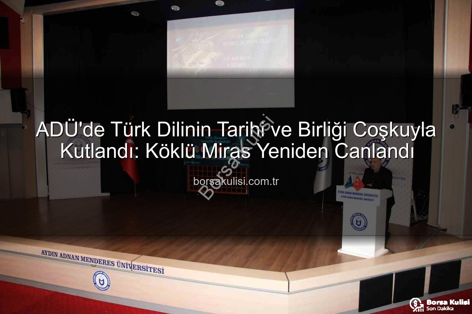 Türk Dili Birliği - ADÜ'de Türk Dilinin Tarihi ve Birliği Coşkuyla Kutlandı: Köklü Miras Yeniden Canlandı