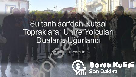 Sultanhisar’dan Kutsal Topraklara: Umre Yolcuları Dualarla Uğurlandı
