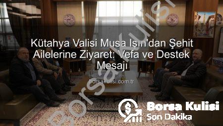 Kütahya Valisi Musa Işın’dan Şehit Ailelerine Ziyaret: Vefa ve Destek Mesajı
