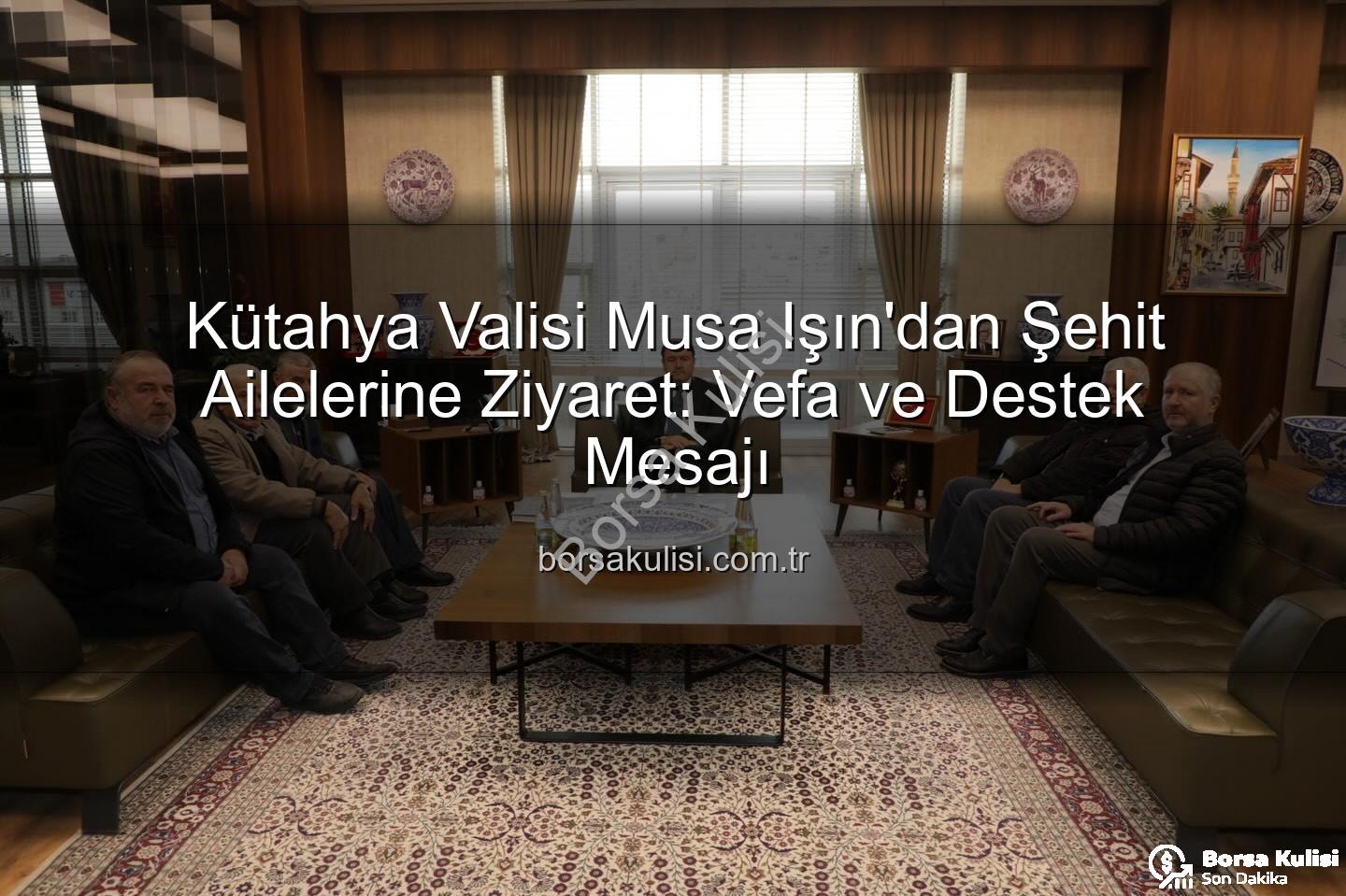 Vali Musa Işın - Kütahya Valisi Musa Işın'dan Şehit Ailelerine Ziyaret: Vefa ve Destek Mesajı