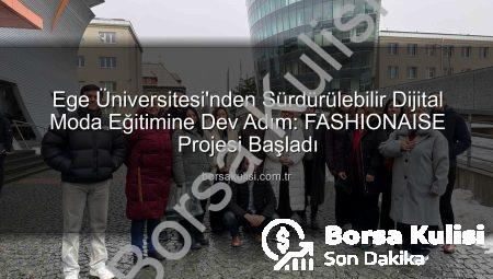 Ege Üniversitesi’nden Sürdürülebilir Dijital Moda Eğitimine Dev Adım: FASHIONAISE Projesi Başladı
