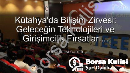 Kütahya’da Bilişim Zirvesi: Geleceğin Teknolojileri ve Girişimcilik Fırsatları Masaya Yatırıldı