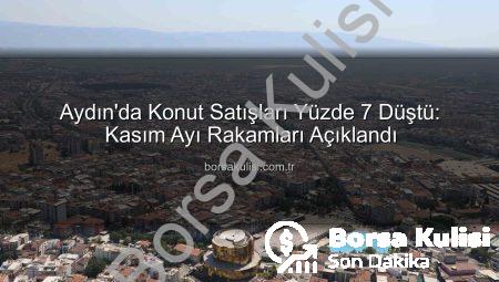 Aydın’da Konut Satışları Yüzde 7 Düştü: Kasım Ayı Rakamları Açıklandı