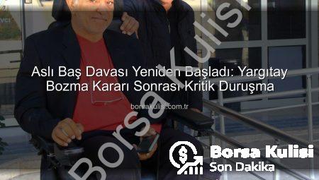 Aslı Baş Davası Yeniden Başladı: Yargıtay Bozma Kararı Sonrası Kritik Duruşma