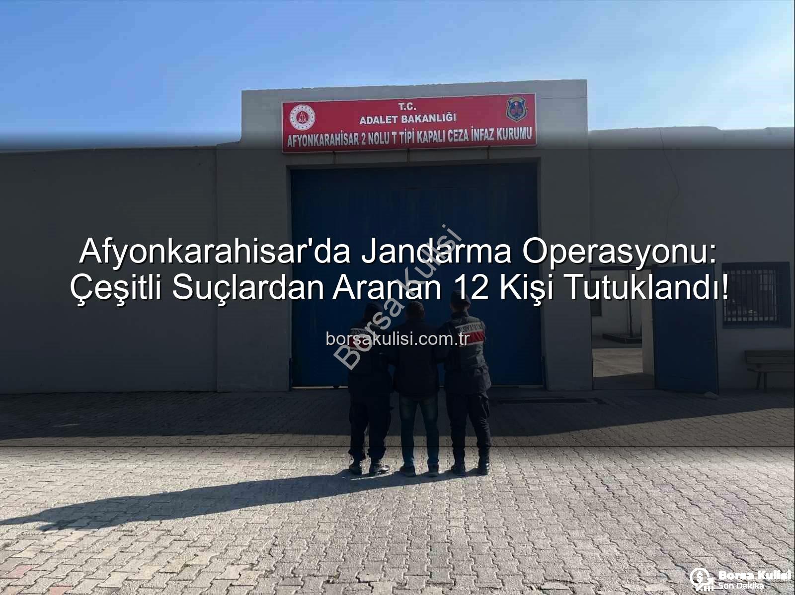 Afyonkarahisar arananlar - Afyonkarahisar'da Jandarma Operasyonu: Çeşitli Suçlardan Aranan 12 Kişi Tutuklandı!