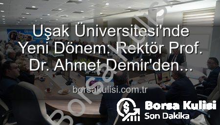 Uşak Üniversitesi’nde Yeni Dönem: Rektör Prof. Dr. Ahmet Demir’den Vizyoner Açıklamalar