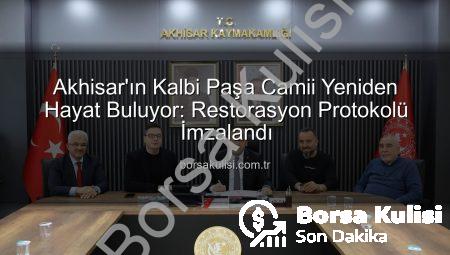Akhisar’ın Kalbi Paşa Camii Yeniden Hayat Buluyor: Restorasyon Protokolü İmzalandı