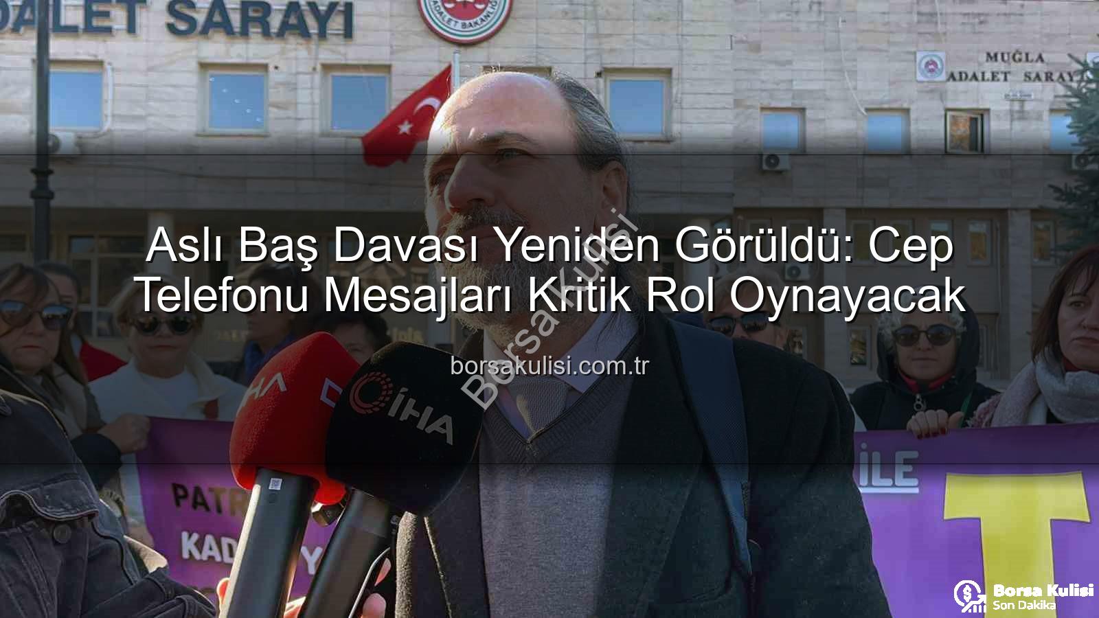 Aslı Baş davası - Aslı Baş Davası Yeniden Görüldü: Cep Telefonu Mesajları Kritik Rol Oynayacak