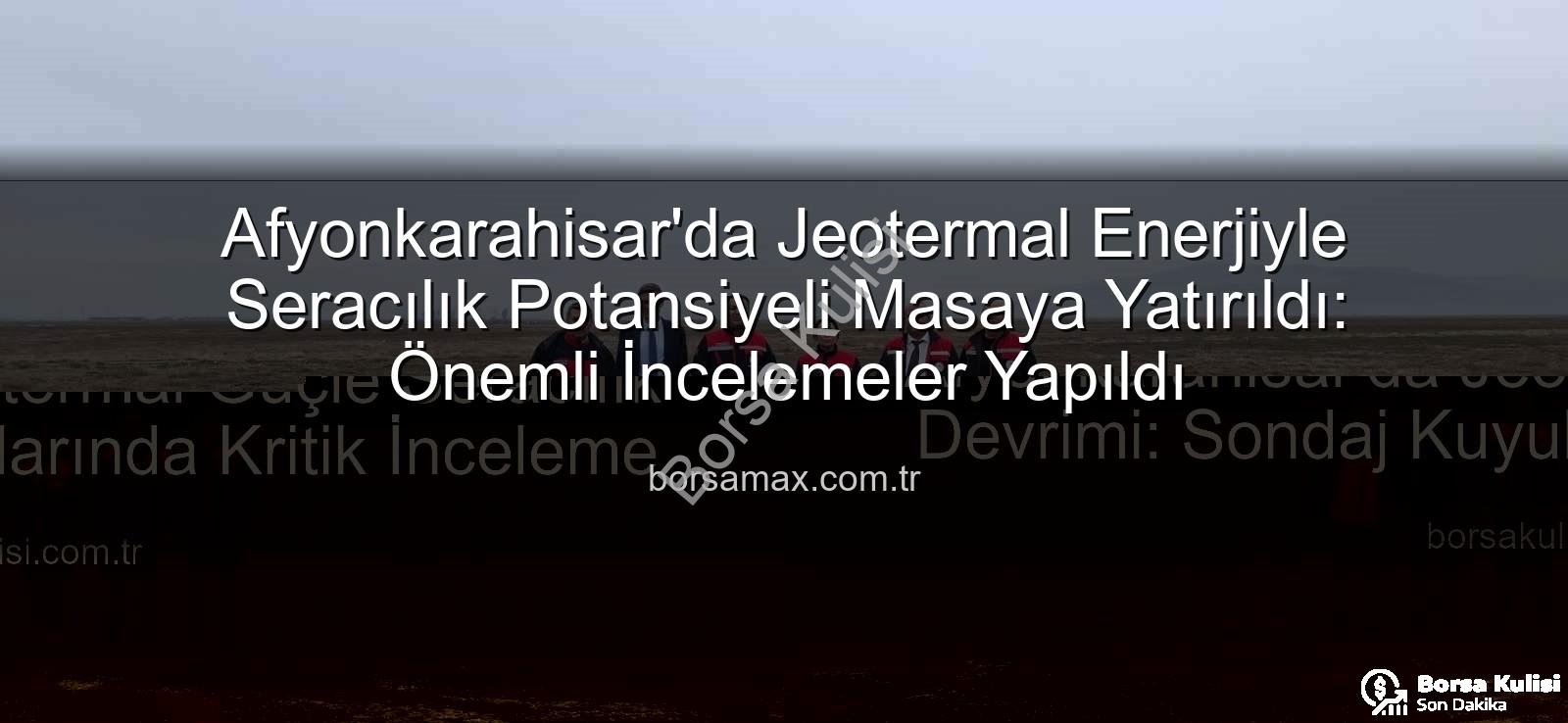jeotermal sondaj kuyuları - Afyonkarahisar'da Jeotermal Güçle Seracılık Devrimi: Sondaj Kuyularında Kritik İnceleme
