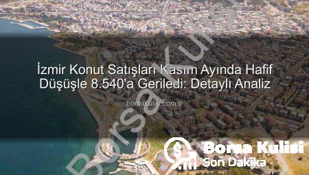 İzmir Konut Satışları Kasım Ayında Hafif Düşüşle 8.540’a Geriledi: Detaylı Analiz