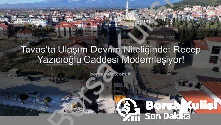 Tavas’ta Ulaşım Devrim Niteliğinde: Recep Yazıcıoğlu Caddesi Modernleşiyor!