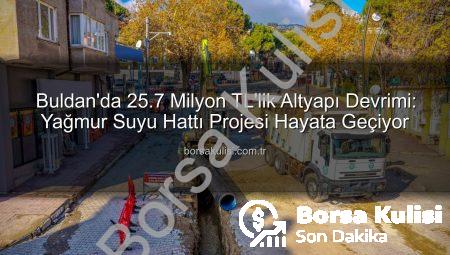 Buldan’da 25.7 Milyon TL’lik Altyapı Devrimi: Yağmur Suyu Hattı Projesi Hayata Geçiyor