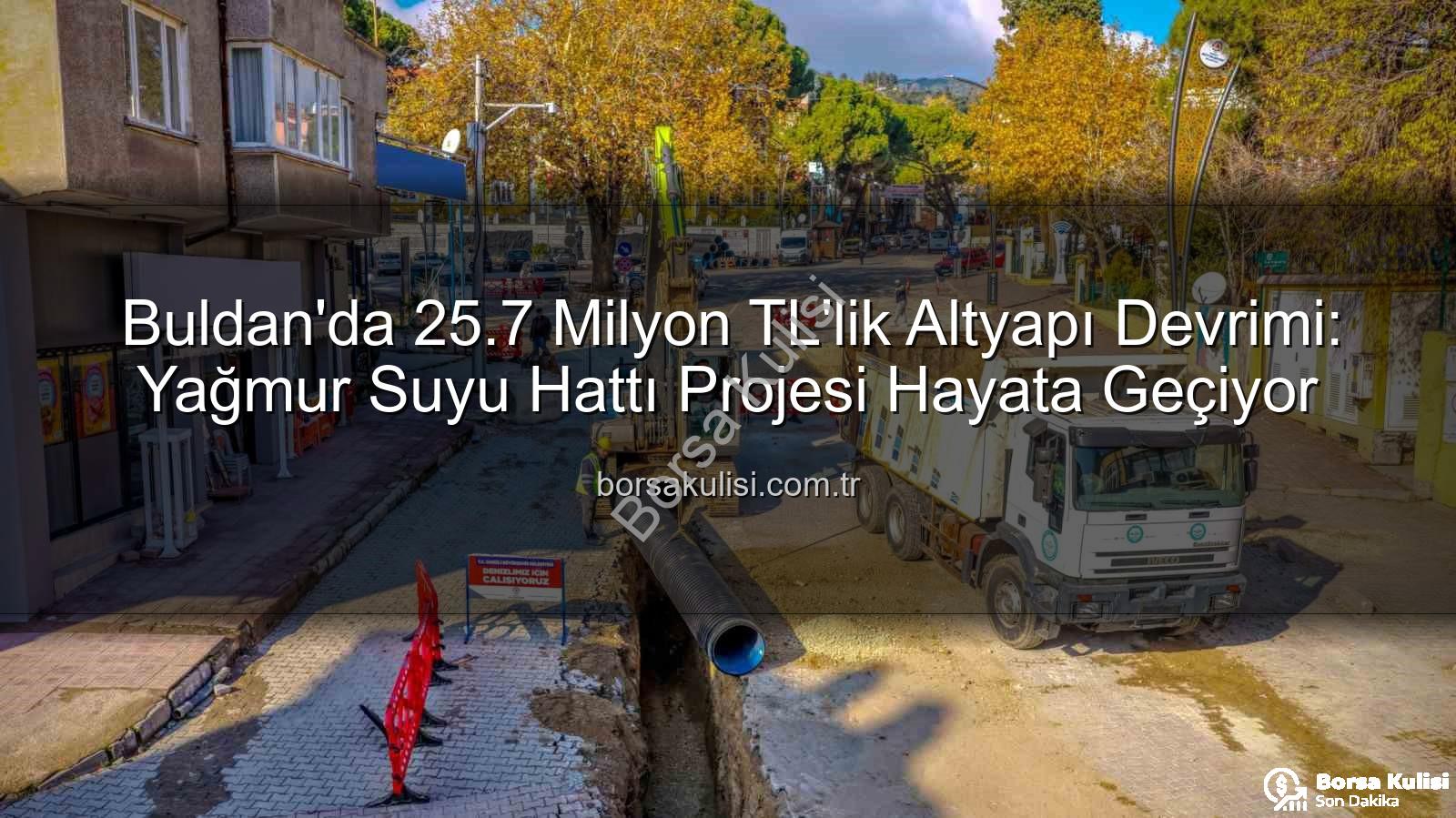 Buldan altyapı yatırımı - Buldan'da 25.7 Milyon TL'lik Altyapı Devrimi: Yağmur Suyu Hattı Projesi Hayata Geçiyor