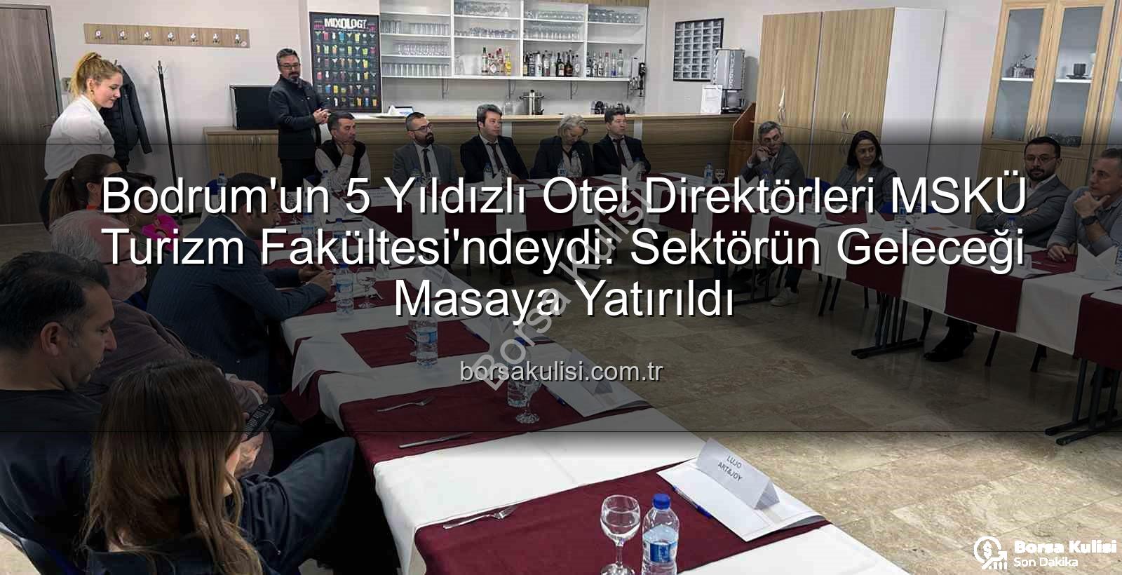 MSKÜ Turizm Fakültesi - Bodrum'un 5 Yıldızlı Otel Direktörleri MSKÜ Turizm Fakültesi'ndeydi: Sektörün Geleceği Masaya Yatırıldı