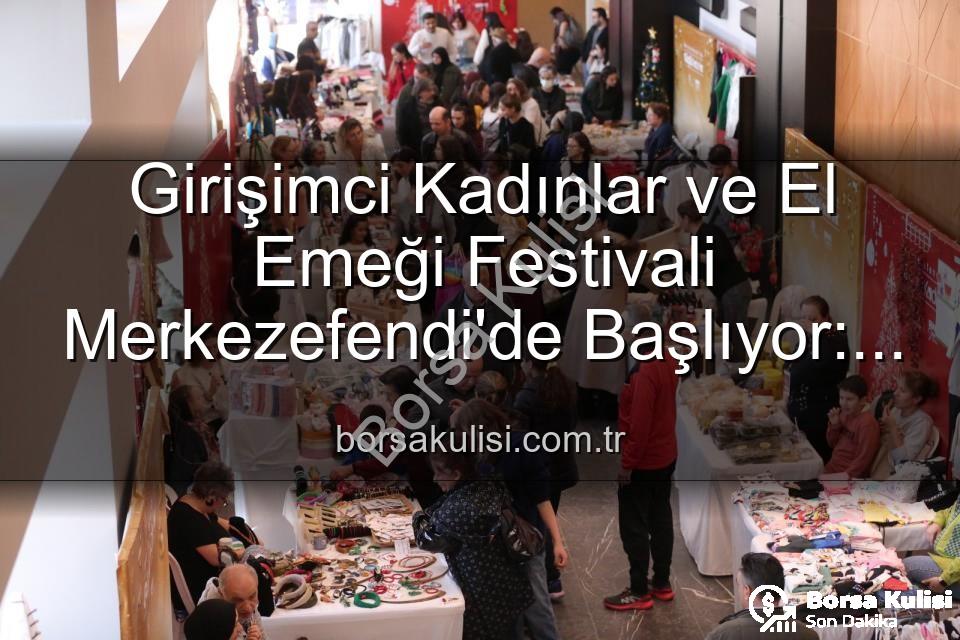 Girişimci Kadınlar Festivali - Girişimci Kadınlar ve El Emeği Festivali Merkezefendi'de Başlıyor: Üretim, Dayanışma ve Sanat Buluşması