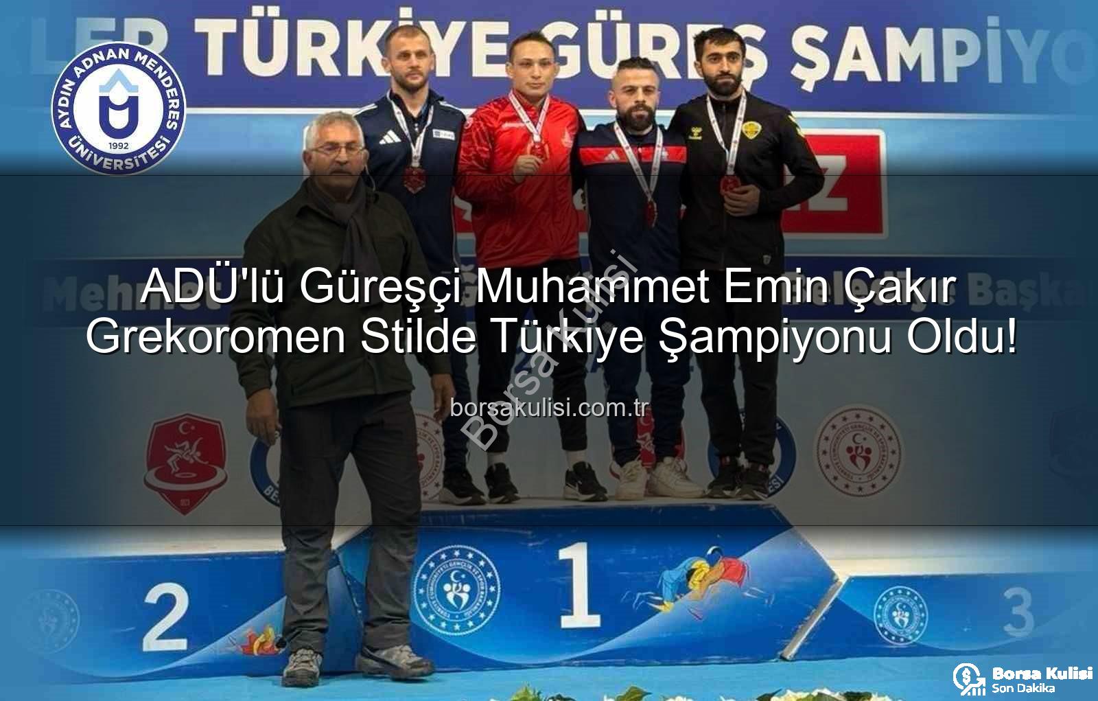 Muhammet Emin Çakır - ADÜ'lü Güreşçi Muhammet Emin Çakır Grekoromen Stilde Türkiye Şampiyonu Oldu!