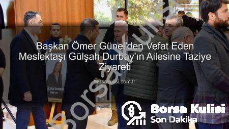 Başkan Ömer Günel’den Vefat Eden Meslektaşı Gülşah Durbay’ın Ailesine Taziye Ziyareti
